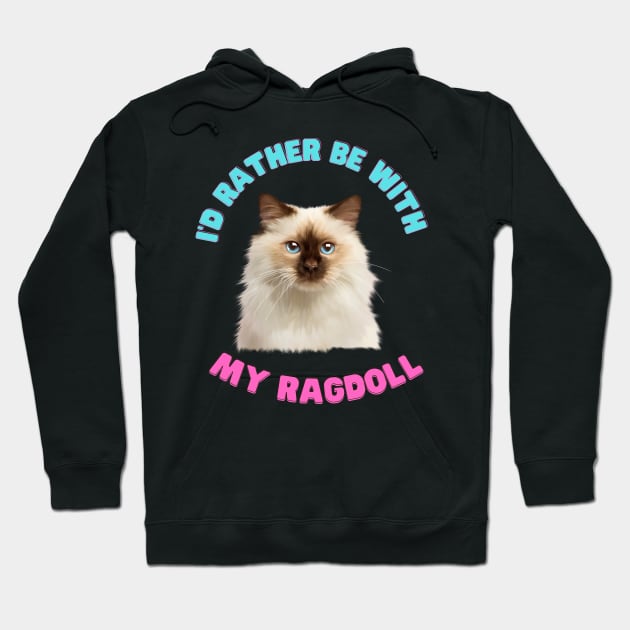 Ragdoll Cat, I'd rather be with my Ragdoll Hoodie by dukito